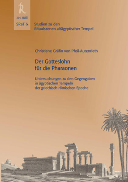 Der Gotteslohn für die Pharaonen: Untersuchungen zu den Gegengaben in ägyptischen Tempeln der griechisch-römischen Epoche | Christiane Gräfin von Pfeil-Autenrieth