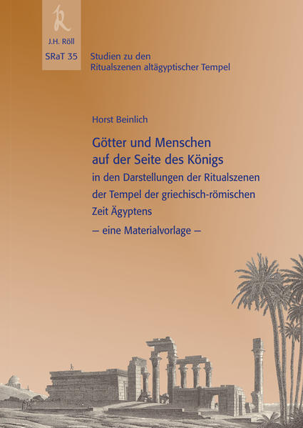 Horst Beinlich: SRaT 35 / Götter und Menschen auf der Seite des Königs: in den Darstellungen der Ritualszenen der Tempel der griechisch-römischen Zeit Ägyptens - eine Materialvorlage - | Horst Beinlich