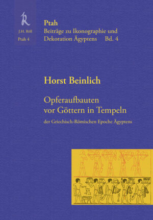 Opferaufbauten vor Göttern in Tempeln der griechisch-römischen Epoche Ägyptens | Horst Beinlich