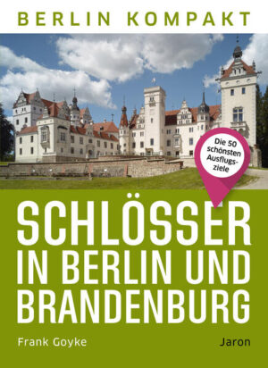 Schlösser in Berlin und Brandenburg | Frank Goyke