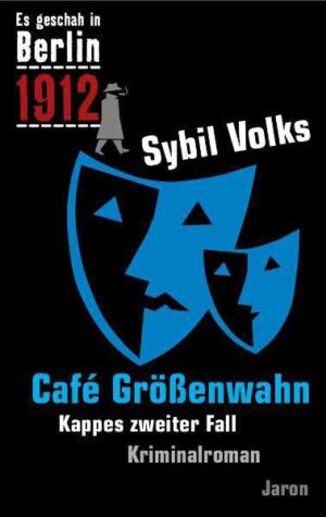 Café Größenwahn Kappes zweiter Fall. Kriminalroman (Es geschah in Berlin 1912) | Sybil Volks