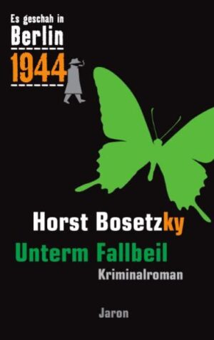 Unterm Fallbeil Kappes 18. Fall. Kriminalroman (Es geschah in Berlin 1944) | Horst (-ky) Bosetzky