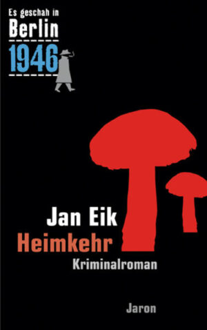 Heimkehr Kappes 19. Fall. Kriminalroman (Es geschah in Berlin 1946) | Jan Eik