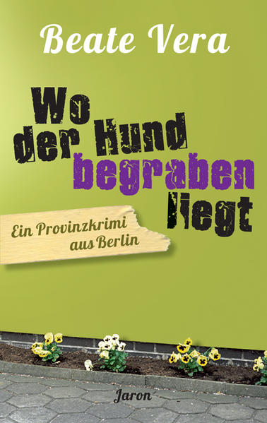 Wo der Hund begraben liegt Ein Provinzkrimi aus Berlin | Beate Vera