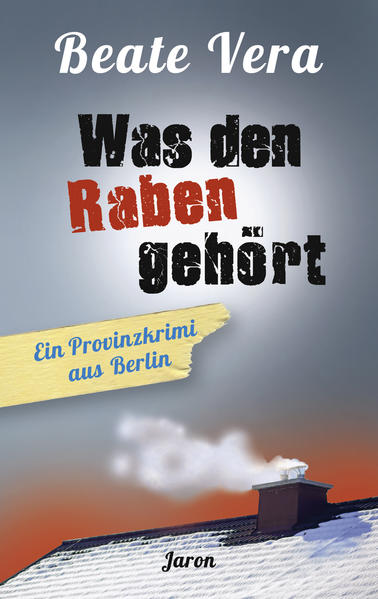 Was den Raben gehört Ein Provinzkrimi aus Berlin | Beate Vera