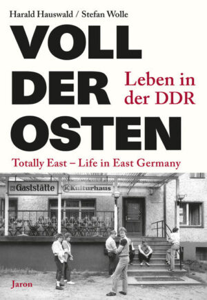 Voll der Osten / Totally East | Harald Hauswald, Stefan Wolle