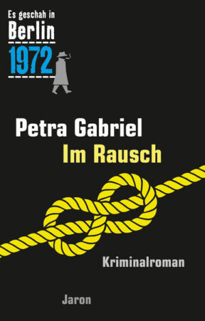 Im Rausch Ein Kappe-Krimi (Es geschah in Berlin 1972) | Petra Gabriel
