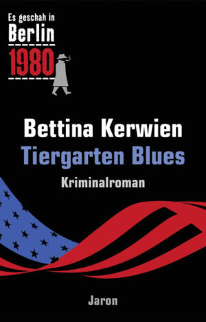 Tiergarten Blues Es geschah in Berlin 1980 | Bettina Kerwien