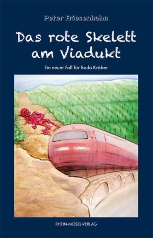 Das rote Skelett am Viadukt Ein neuer Fall für Bodo Kröber | Peter Friesenhahn