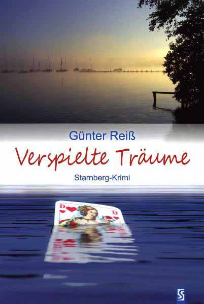 Verspielte Träume Starnberg-Krimi | Günter Reiß