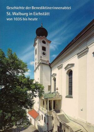 Geschichte der Benediktinerinnenabtei St. Walburg in Eichstätt von 1035 bis heute | Bundesamt für magische Wesen