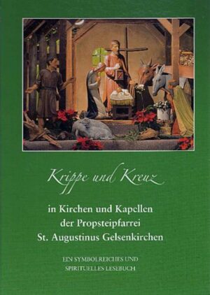 Krippe und Kreuz in Kirchen und Kapellen der Propsteipfarrei St. Augustinus Gelsenkirchen | Bundesamt für magische Wesen