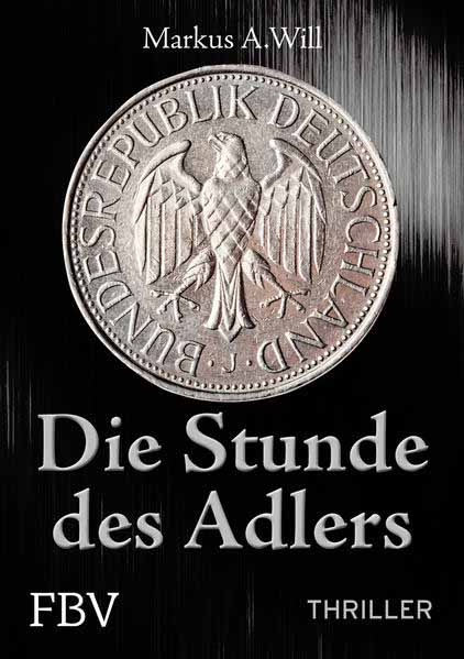 Die Stunde des Adlers (Thriller) | Markus A. Will