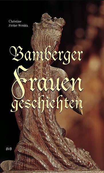 Bamberger Frauengeschichten | Christine Freise-Wonka