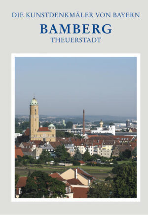 Die Kunstdenkmäler von Bayern: Stadt Bamberg 7 - Theuerstadt und östliche Stadterweiterungen | Bundesamt für magische Wesen