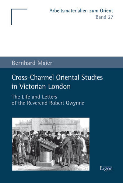 Cross-Channel Oriental Studies in Victorian London: The Life and Letters of the Reverend Robert Gwynne | Bernhard Maier