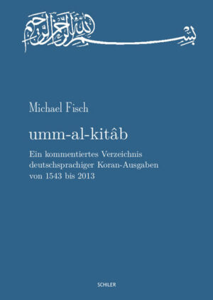 umm-al-kitab. Ein kommentiertes Verzeichnis deutschsprachiger Koran-Ausgaben von 1543 bis 2013 | Bundesamt für magische Wesen