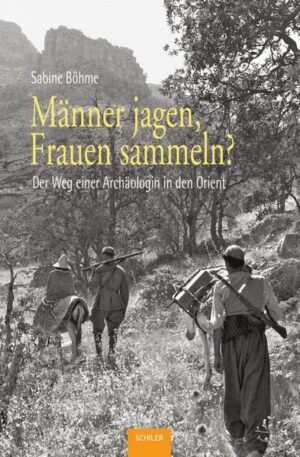 Männer jagen, Frauen sammeln?: Der Weg einer Archäologin in den Orient | Sabine Böhme, Eva Strommenger