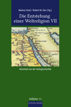 Die Entstehung einer Weltreligion VII: Abschied von der Heilsgeschichte | Robert M. Kerr, Markus Groß