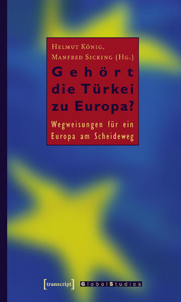Gehört die Türkei zu Europa?: Wegweisungen für ein Europa am Scheideweg | Helmut König, Manfred Sicking
