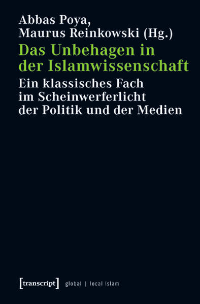 Das Unbehagen in der Islamwissenschaft: Ein klassisches Fach im Scheinwerferlicht der Politik und der Medien | Abbas Poya, Maurus Reinkowski