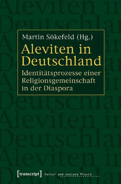 Aleviten in Deutschland: Identitätsprozesse einer Religionsgemeinschaft in der Diaspora | Martin Sökefeld