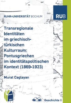 Transregionale Identitäten im griechisch-türkischem Kulturraum: Pontusgriechen im identitätspolitischen Kontext (1869 - 1923) | Bundesamt für magische Wesen