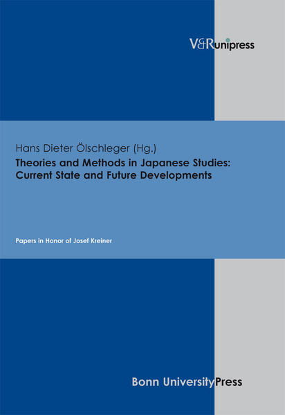 Theories and Methods in Japanese Studies: Current State and Future Developments: Papers in Honor of Josef Kreiner | Hans Dieter Ölschleger