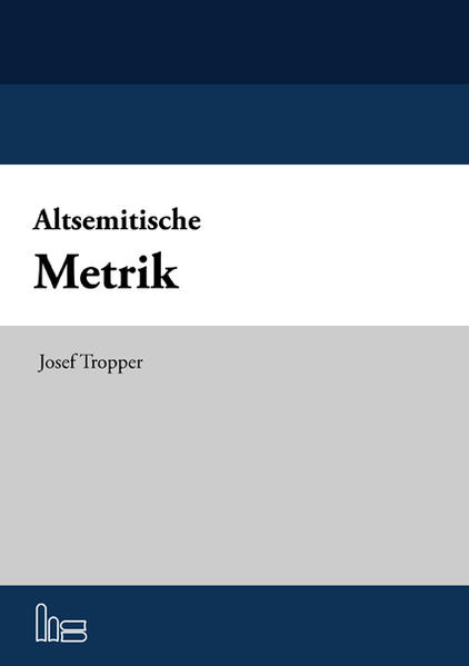 Altsemitische Metrik: Alternierende Metrik im Biblisch-Hebräischen, Aramäischen, Ugaritischen und Akkadischen. | Josef Tropper