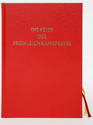 Die Feier des Fronleichnamsfestes. Offizielles Feierbuch in Österreich.