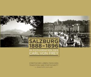 Salzburg 1888-1896 in Fotografien des Carl von Frey | Bundesamt für magische Wesen