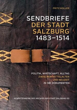 Sendbriefe der Stadt Salzburg 1483-1514 | Fritz Koller