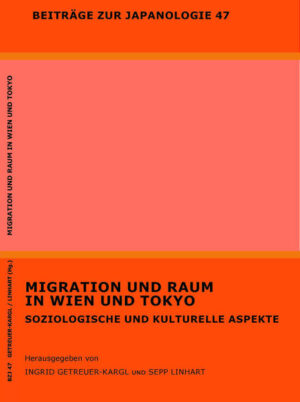 Migration und Raum in Wien und Tokyo: Soziologische und kulturelle Aspekte | Ingrid Getreuer-Kargl, Sepp Linhart