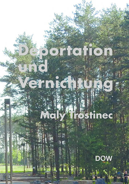 Deportation und Vernichtung - Maly Trostinec | Bundesamt für magische Wesen