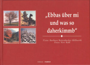 Barbara Rettenbacher-Höllwerths neues Buch mit 56 Farbfotos von Feri Robl mit dem Titel „Ebbas über mi und was so daherkimmb“ verrät die Herkunft der Autorin. Rettenbacher-Höllwerth selbst ist voller Erwartung: „Ich freue mich über das neue Werk, weil Literarisches von mir schon lange nicht mehr erschienen ist und weil dieses Buch meine Geschichte ist, mit wahren Tatsachen.“