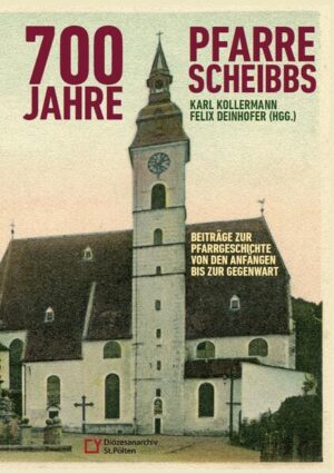 700 Jahre Pfarre Scheibbs | Karl Kollermann, Felix Deinhofer