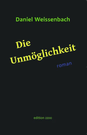 Daniel Weissenbachs Roman "Die Unmöglichkeit" ist ein bedeutendes Lebenszeichen österreichischer Avantgardeliteratur