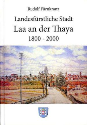 Landesfürstliche Stadt Laa an der Thaya. 1800-2000 | Bundesamt für magische Wesen