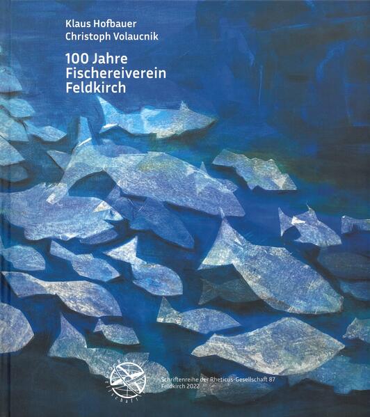 100 Jahre Fischereiverein Feldkirch | Christoph Volaucnik, Klaus Hofbauer