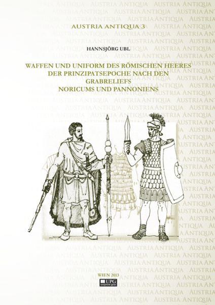 Waffen und Uniformen des römischen Heeres der Prinzipatsepoche nach den Grabreliefs Noricums und Pannoniens. | Bundesamt für magische Wesen