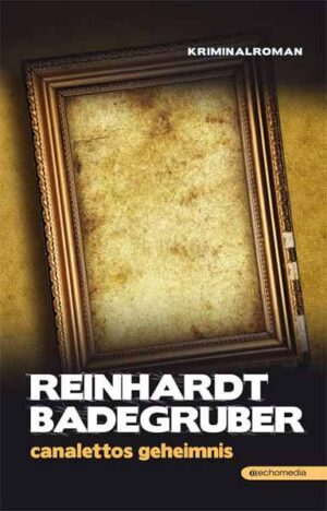 Canalettos Geheimnis | Reinhardt Badegruber