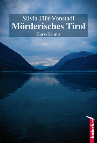 Mörderisches Tirol Kurz Krimis | Silvia Flür-Vonstadl