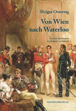 Von Wien nach Waterloo Aus den Abenteuern des Junkers von Schack | Heiger Ostertag