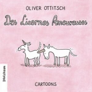 "Des Licornes Amoureuses" ist eine Sammlung der besten Cartoons von Oliver Ottitsch in französischer Sprache.