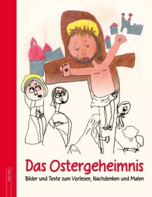 Das Ostergeheimnis, ein Buch zum Vorlesen, Nachdenken und Malen von Kindern und Menschen mit besonderen Begabungen für Eltern und Kinder