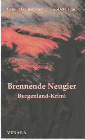 Brennende Neugier Burgenlandkrimi | Helmut Freiherr von Scheurl-Defersdorf