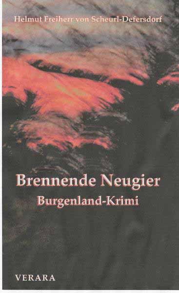 Brennende Neugier Burgenlandkrimi | Helmut Freiherr von Scheurl-Defersdorf