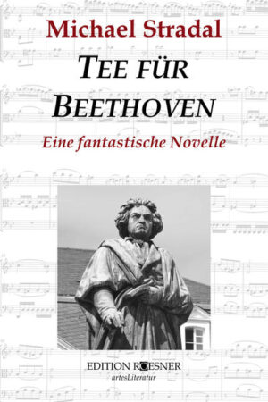 Tee für Beethoven Eine fantastische Novelle | Michael Stradal