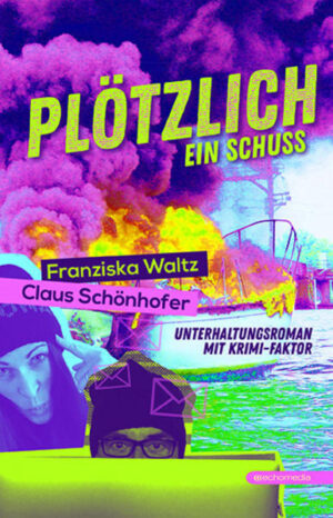 Plötzlich ein Schuss Unterhaltungsroman mit Krimifaktor | Franziska Waltz und Claus Schönhofer
