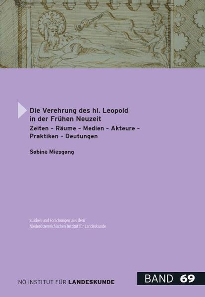 Studien und Forschungen aus dem NÖ Institut für Landeskunde - Hauptreihe / Die Verehrung des hl. Leopold in der frühen Neuzeit | Sabine Miesgang